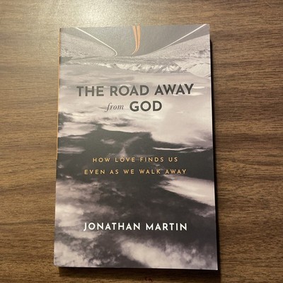 Road Away from God : How Love Finds Us Even As We Walk Away by Jonathan Martin