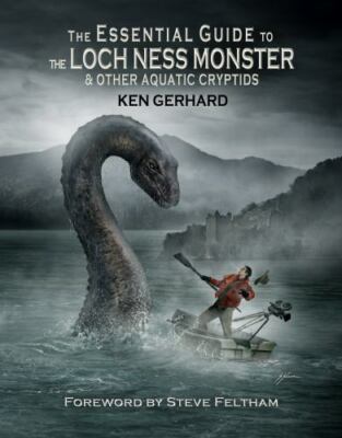 The Essential Guide to the Loch Ness Monster & Other Aquatic Cryptids by Gerh...