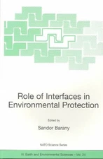 Role of Interfaces in Environmental Protection : Proceedings of the NATO Adva...