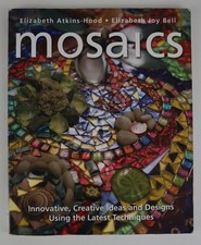 Mosaics: Innovative, Creative Ideas and Designs Using the Latest Techniques