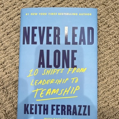 Never Lead Alone by Keith Ferrazzi Hardcover Leadership Teamwork Book