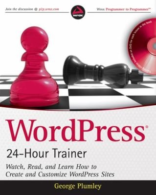 WordPress 24-Hour Trainer : Watch, Read, and Learn How to Create