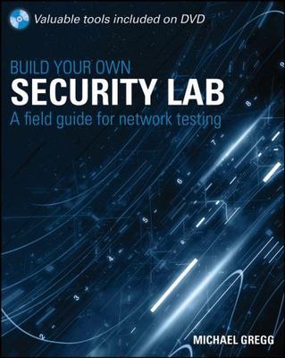 Build Your Own Security Lab: A Field Guide for Network Testing Gregg, Michael p