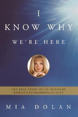I Know Why We're Here: The True Story of an Ordinary Mia Dolan BOOK Afterlife