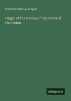 Origin Of The Names Of The States Of The Union Hamilton Barclay Staples