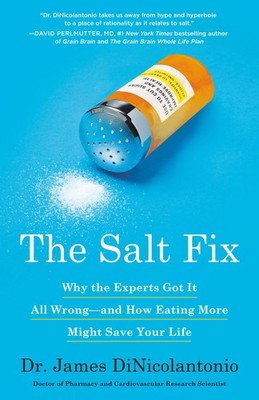 The Salt Fix: Why the Experts Got It All Wrong--and How Eating More Might Sa...