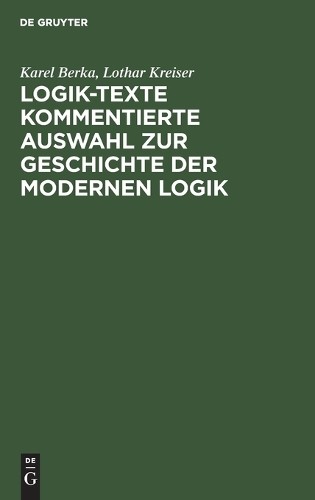 Karel Berka Logik-Texte Kommentierte Auswahl Zur Geschichte Der Moder (Hardback)
