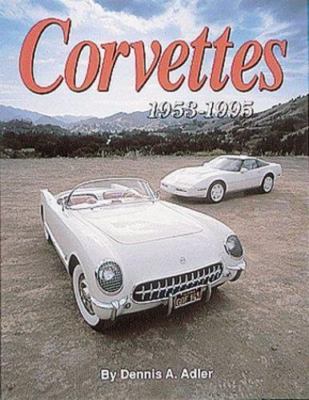 Corvettes; The Cars That Created the Legend by Dennis Adler