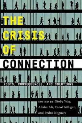 The Crisis of Connection: Roots, Consequences, and Solutions by Niobe Way: Used