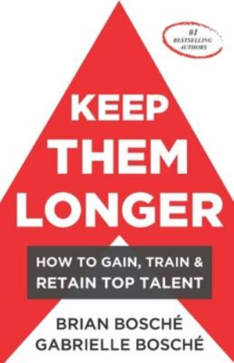 Keep Them Longer: How To Gain, Train, - paperback, Brian Bosché, 1692585649, new