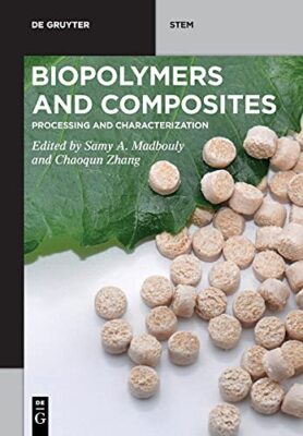 Biopolymers and Composites Processing and Characterization - Samy A Madbouly