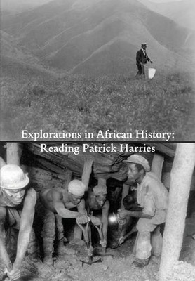 Explorations in African History: Reading Patrick Harries by Veit Arlt (English)