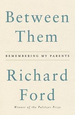 Between Them: Remembering My Parents von Richard Ford (Englisch) Hardcover Buch