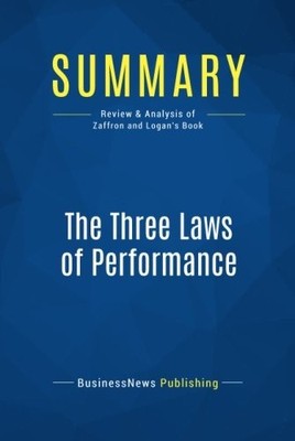 SUMMARY: THE THREE LAWS OF PERFORMANCE: REVIEW AND By Businessnews Publishing