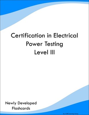 Certification in Electrical Power Testing Level III Study Guide Prep Flashcards