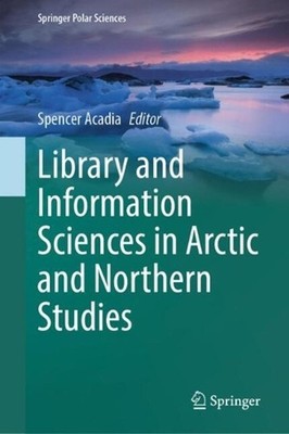 Library and Information Sciences in Arctic and Northern Studies by Spencer Acadi