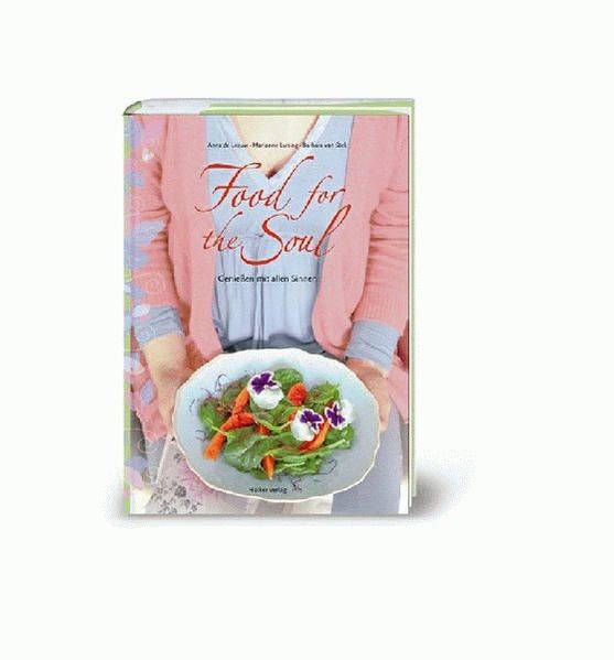 Food for the Soul: Genießen mit allen Sinnen Genießen mit allen Sinnen Stek, Bar - Stek, Barbara van, Anna de Leeuw  und Birgit van der Avoort