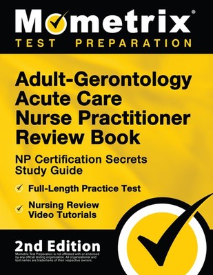 Adult-Gerontology Acute Care Nurse Practitioner NP Certification Secrets [2nd]