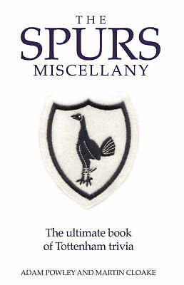 The Spurs Miscellany: The Ultimate Book of Tottenham Trivia by Adam Powley,...