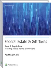FED EST & GIFT TAXES:CODE & REGS (INCL RLTD INC TAX PROV), AS OF MARCH 2023
