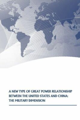A New Type Of Great Power Relationship Between The United States And China:...