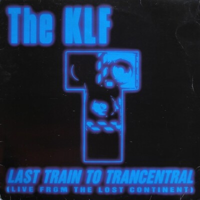 The KLF - Last Train To Trancentral (Live From The Lost Continent) (12'', Single)