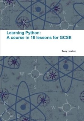 Tony Hawken Learning Python: A Course in 16 Lessons for GCSE (Paperback)