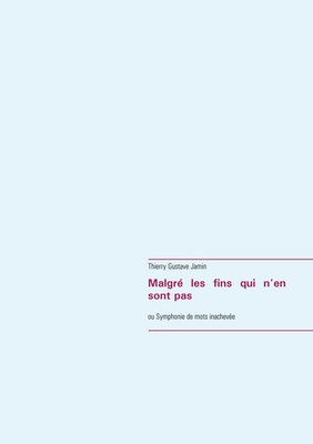 Malgré les fins qui n'en sont pas ou Symphonie de mots inachevée Jamin Buch 2018