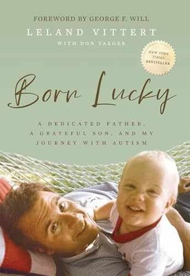 Born Lucky: A Dedicated Father, A - Hardcover, by Vittert Leland - Very Good b