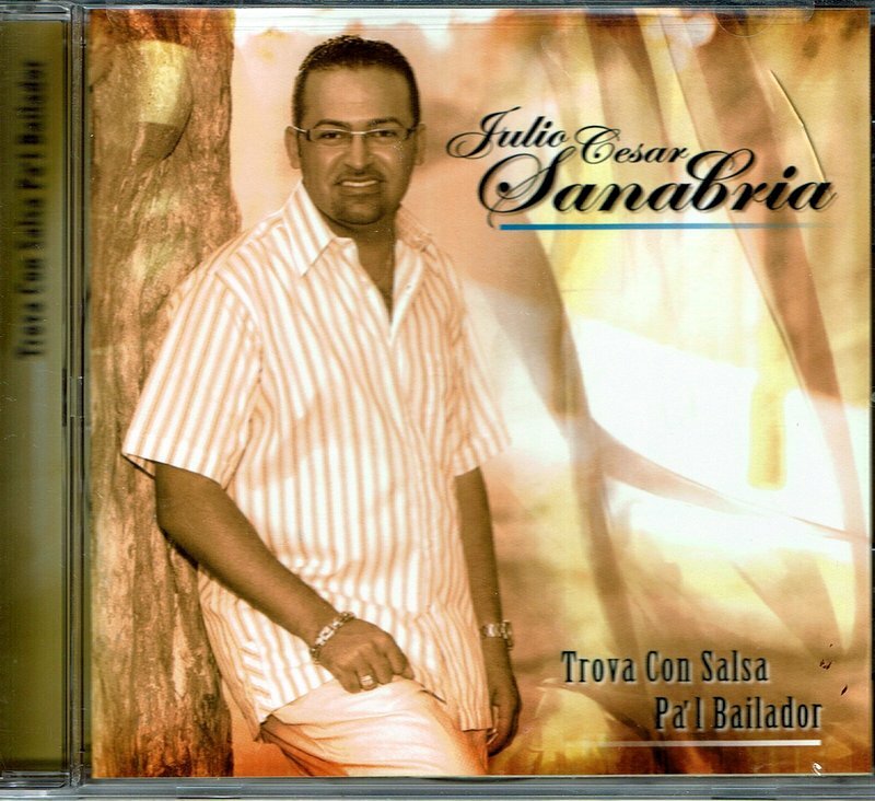 Julio Cesar Sanabria Trova con Salsa P'al Bailador BRAND NEW