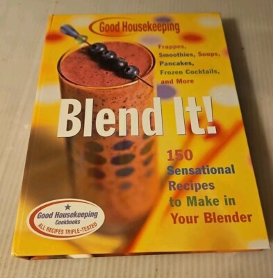 2003, ''Good Housekeeping Blend It!'' 150 Sensational Recipes To Make In Blender