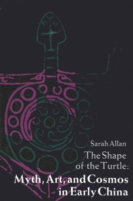 Allan - Shape of the Turtle   Myth Art and Cosmos in Early China - p - K555z