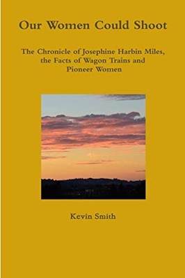 Our Women Could Shoot The Chronicle of Josephine Harbin Miles, t