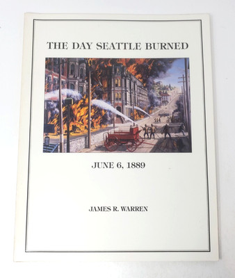 The Day Seattle Burned June 6, 1889 James R. Warren 1989 Signed