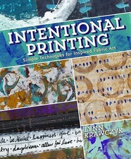 Intentional Printing: Simple Techniques for Inspired Fabric Art, Krawczyk, Lynn,