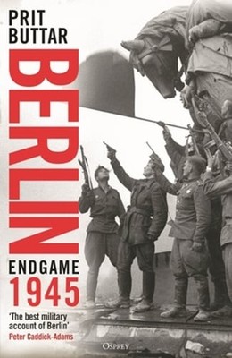 Berlin: Endgame 1945 by Prit Buttar: New