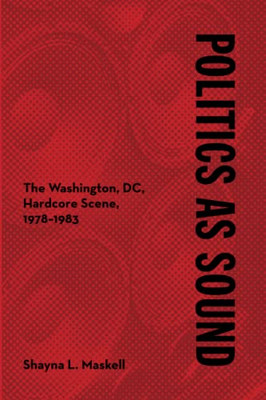Politics as Sound: The Washington, DC, Hardcore Scene,  - Paperback / softback N