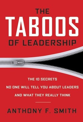 The Taboos of Leadership: The 10 Secrets No One Will Tell You About Leaders ...