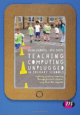 Teaching Computing Unplugged in Primary Schools: Exploring primary computing thr