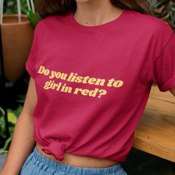 Girl in Red Shirt Do you listen to Girl in Red? LGBTQ+ Tshirt