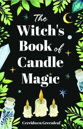 Witch's Book of Candle Magic : A Handbook of Candle Spells, Divination, ...