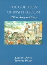 Golden Sun of Irish Freedom: 1798 in Song and Story,Danny Doyle,