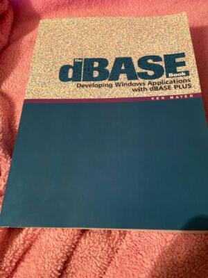 The Dbase Book : Developing Windows Appli by Ken Mayer (2005, Trade Paperback)