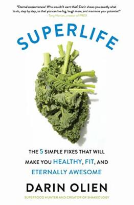 SuperLife: The 5 Simple Fixes That Will Make You Healthy, Fit, a