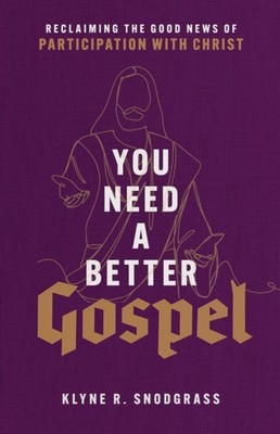 You Need a Better Gospel   Reclaiming the Good  by Klyne R. Snodgrass PAPERBACK