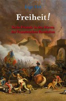 Freiheit! | Sechs Freunde In Den Wirren Der FranzöSischen Revolution | Inge Ott