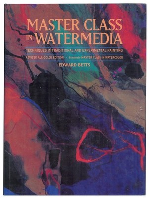 Master Class in Watermedia: Techniques in Traditional and Experimental Paint...