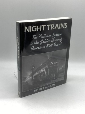 Night Trains The Pullman Systems in the Golden Years of American Rail Travel