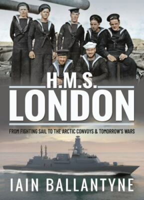 Hms London : From Fighting Sail to the Arctic Convoys & Tomorrow's Wars, Pape...