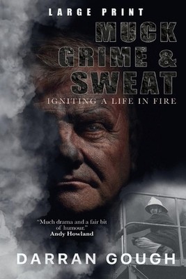 Muck Grime & Sweat: Igniting a Life in Fire by Darran Gough Paperback Book